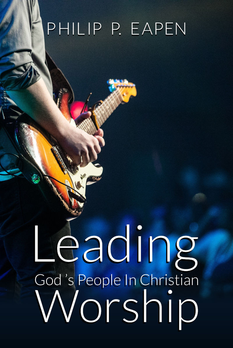 Leading Gods People In Christian Worship 2nd Edition Philip P Eapen