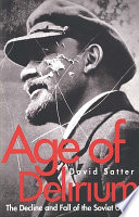 Age Of Delirium The Decline And Fall Of The Soviet Union David Satter