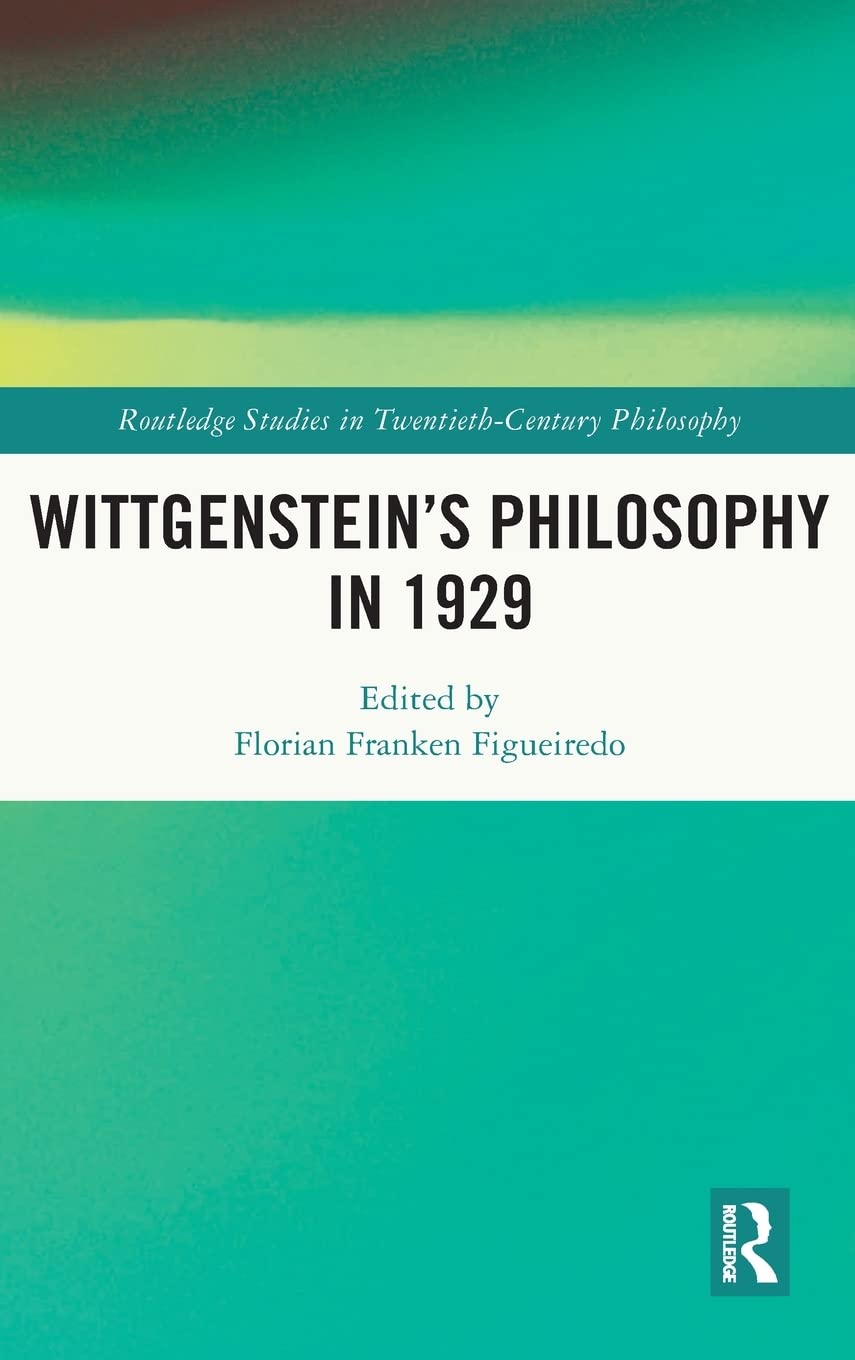 Wittgensteins Philosophy In 1929 1st Edition Florian Franken Figueiredo