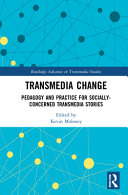 Transmedia Change Pedagogy And Practice For Sociallyconcerned Transmedia Stories 1st Edition Kevin Moloney Ed