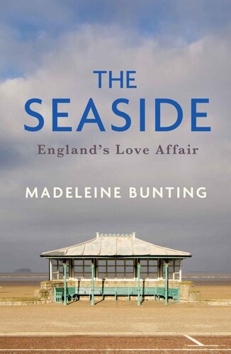 The Seaside Englands Love Affair Madeleine Bunting