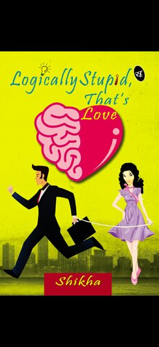 Logically Stupid Thats Love Shikha Kumar