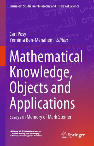 Mathematical Knowledge Objects And Applications Essays In Memory Of Mark Steiner Carl Posy