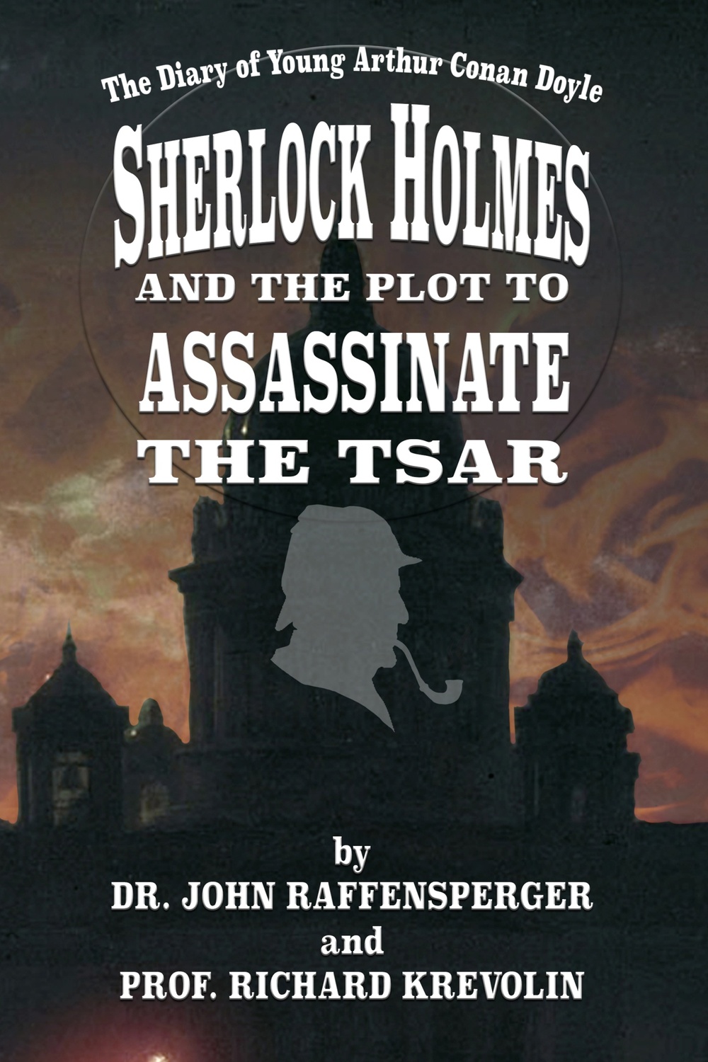 Sherlock Holmes And The Plot To Assassinate The Tsar Richard Krevolin John Raffensperger