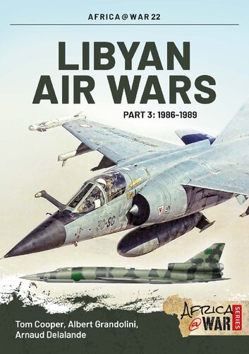 Libyan Air Wars 3 19861989 Tom Cooper Albert Grandolini Arnaud Delalande