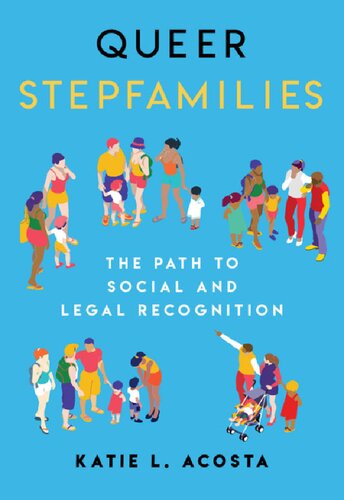 Queer Stepfamilies The Path To Social And Legal Recognition Katie L Acosta