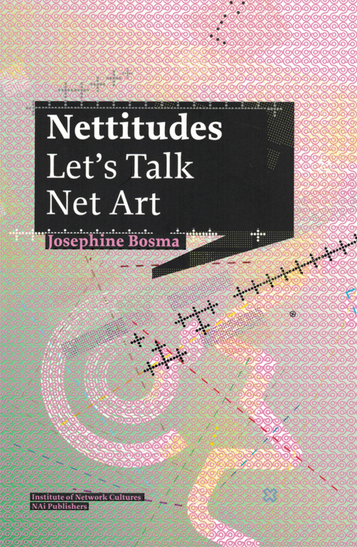 Nettitudes Lets Talk Net Art Josephine Bosma