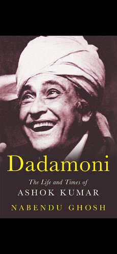 Dadamoni The Life And Times Of Ashok Kumar Nabendu Ghosh