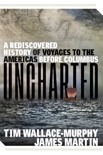 Uncharted A Rediscovered History Of Voyages To The Americas Before Columbus Tim Wallacemurphy James Martin