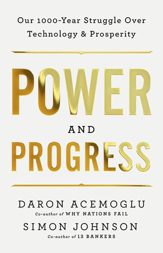 Power And Progress Our Thousandyear Struggle Over Technology And Prosperity Daron Acemoglu