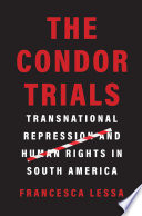 The Condor Trials Transnational Repression And Human Rights In South America Francesca Lessa