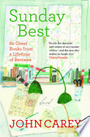 Sunday Best 80 Great Books From A Lifetime Of Reviews John Carey