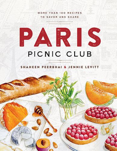 Paris Picnic Club More Than 100 Recipes To Savor And Share Shaheen Peerbhai