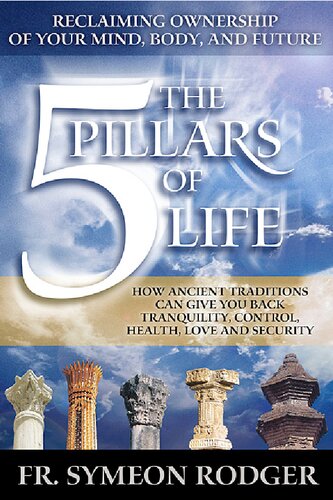 The 5 Pillars Of Life Reclaiming Ownership Of Your Mind Body And Future 1st Edition Dr Symeon Rodger