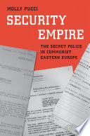 Security Empire The Secret Police In Communist Eastern Europe Molly Pucci