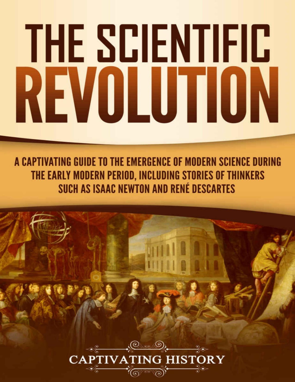 The Scientific Revolution A Captivating Guide To The Emergence Of Modern Science During The Early Modern Period 1st Edition History