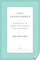 Paul Transformed Reception Of The Person And Letters Of Paul In Antiquity Adela Yarbro Collins
