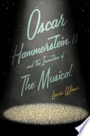 Oscar Hammerstein Ii And The Invention Of The Musical Laurie Winer