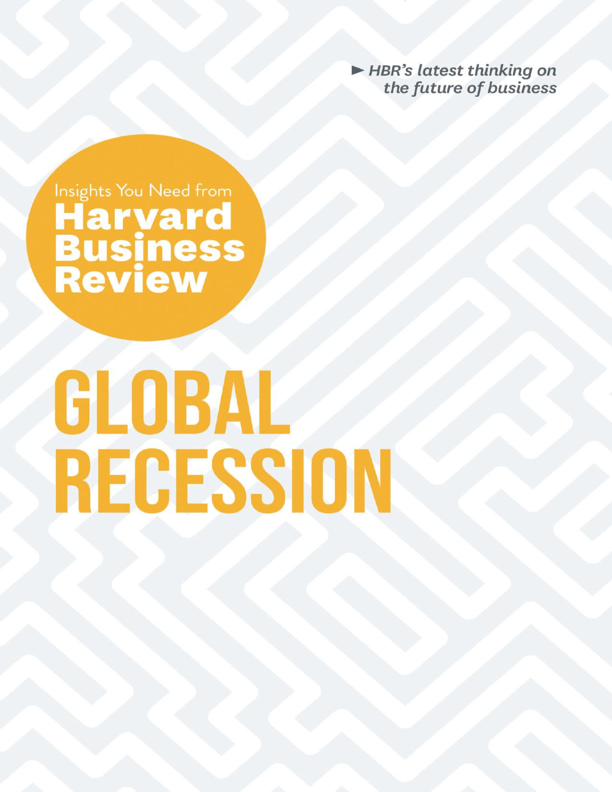 Global Recession The Insights You Need From Harvard Business Review Harvard Business Review