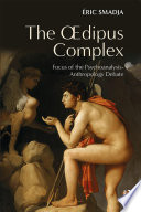 The Oedipus Complex Focus Of The Psychoanalysis Anthropology Debate 1st Edition Ric Smadja