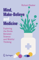 Mind Makebelieve And Medicine Exploring The Divide Between Science And Wishful Thinking Richard Rasker