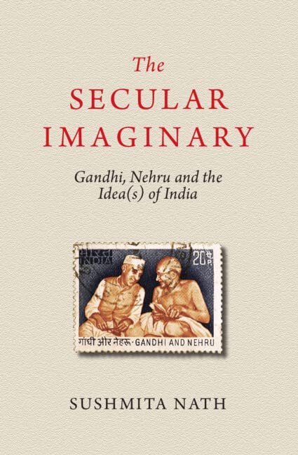 The Secular Imaginary Gandhi Nehru And The Ideas Of India Sushmita Nath
