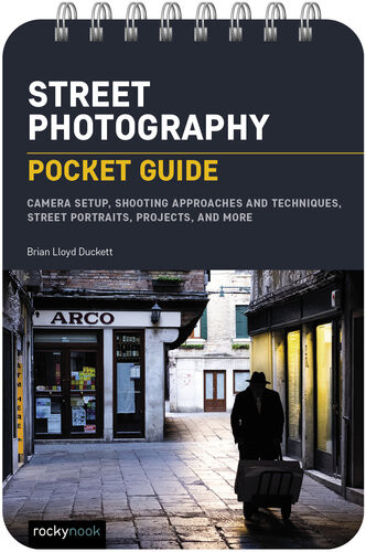Street Photography Pocket Guide Camera Setup Shooting Approaches And Techniques Street Portraits Projects And More Brian Lloyd Duckett