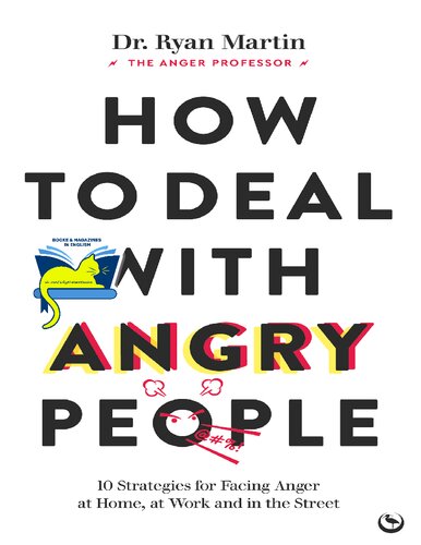 How To Deal With Angry People 10 Strategies For Facing Anger At Home At Work And In The Street Dr Ryan Martin