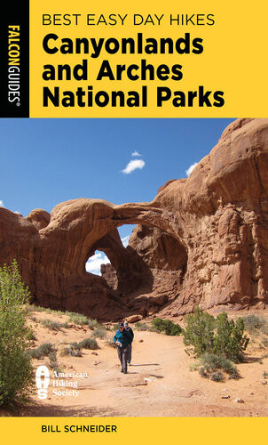 Best Easy Day Hikes Canyonlands And Arches National Parks 5th Edition Bill Schneider