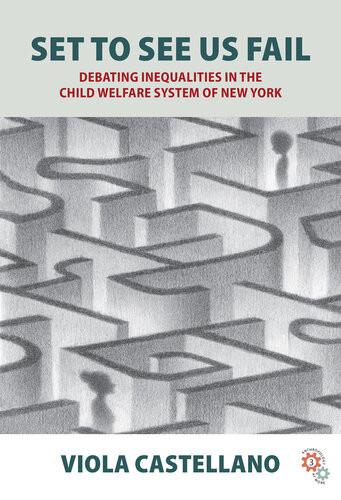 Set To See Us Fail Debating Inequalities In The Child Welfare System Of New York Viola Castellano