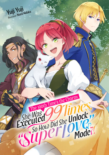 The 100th Times The Charm She Was Executed 99 Times So How Did She Unlock Super Love Mode Volume 1 Yuji Yuji Nami Hidaka Stephanie Liu Casey Pritt
