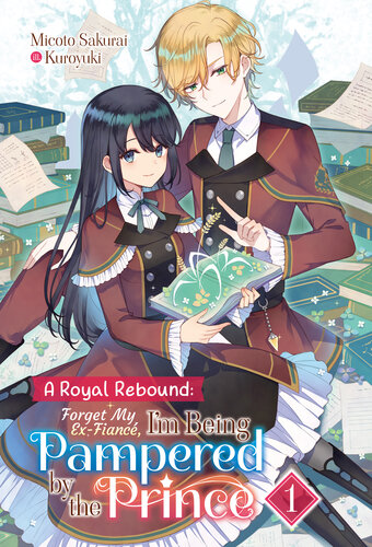A Royal Rebound Forget My Exfianc Im Being Pampered By The Prince Volume 1 Micoto Sakurai Kuroyuki Am Cola Shakuzan