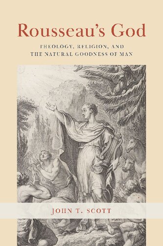Rousseaus God Theology Religion And The Natural Goodness Of Man 1st Edition John T Scott