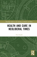 Health And Care In Neoliberal Times 1st Edition Neil Small