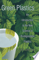Green Plastics An Introduction To The New Science Of Biodegradable Plastics E S Stevens