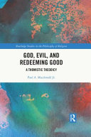 God Evil And Redeeming Good A Thomistic Theodicy 1st Edition Paul A Macdonald