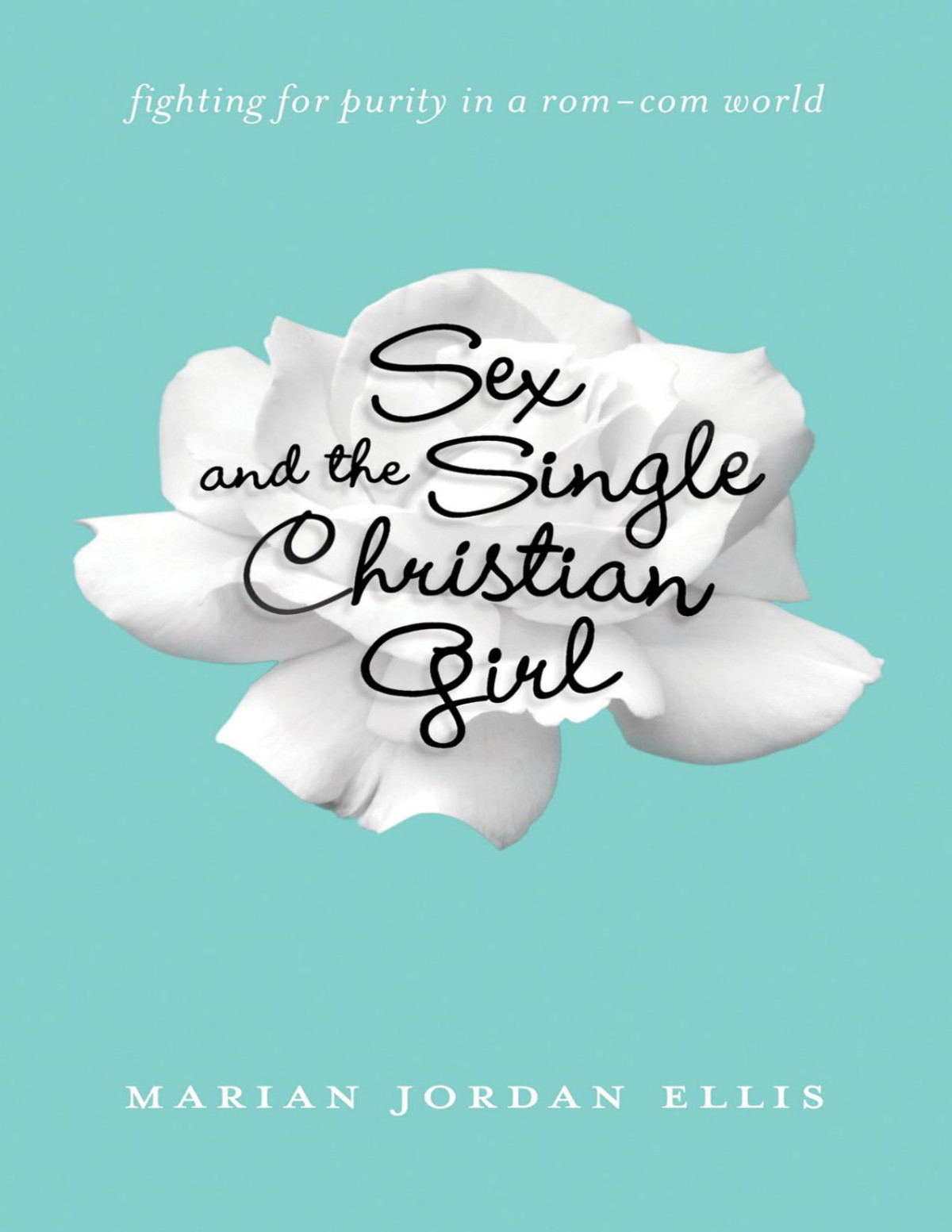 Sex And The Single Christian Girl Marian Jordan Ellis