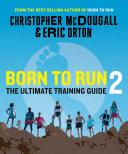 Born To Run 2 The Ultimate Training Guide Christopher Mcdougall