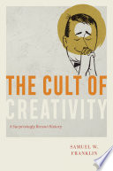 The Cult Of Creativity A Surprisingly Recent History Samuel W Franklin