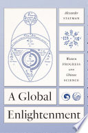 A Global Enlightenment Western Progress And Chinese Science Alexander Statman