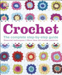 Crochet The Complete Stepbystep Guide Dk Publishing Inc