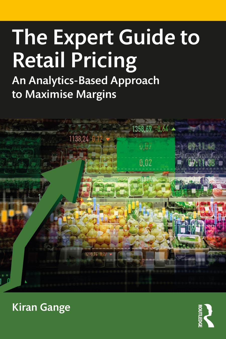 The Expert Guide To Retail Pricing An Analyticsbased Approach To Maximise Margins Kiran Gange