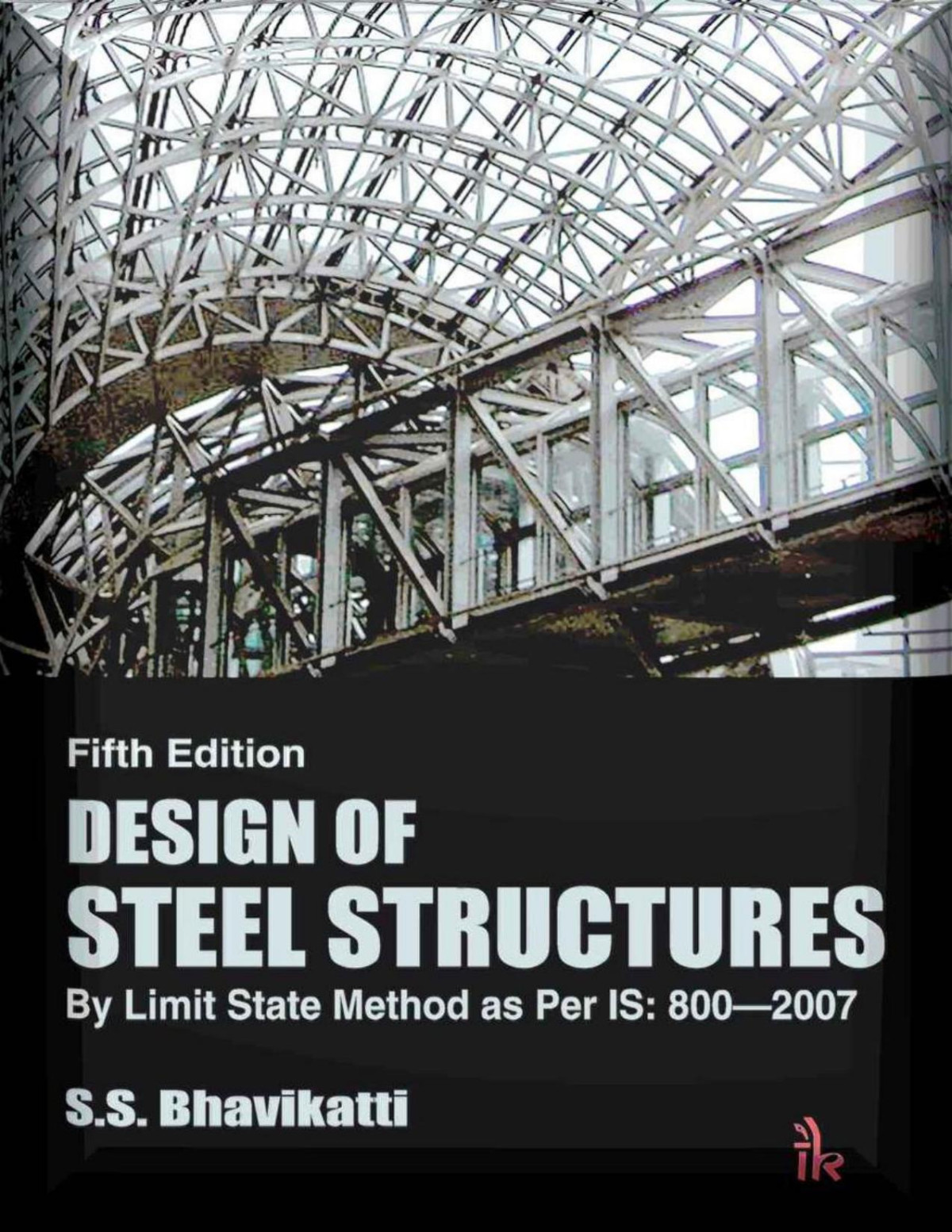Design Of Steel Structures By Limit State Method As Per Is 8002007 5e 5th Edition Ss Bhavikatti