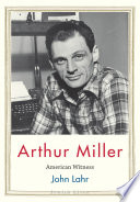 Arthur Miller American Witness John Lahr