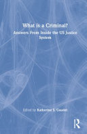 What Is A Criminal Answers From Inside The Us Justice System 1st Edition Katherine S Gaudet
