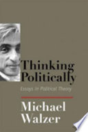 Thinking Politically Essays In Political Theory Michael Walzer