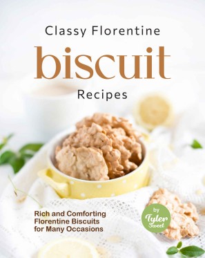 Classy Florentine Biscuit Recipes Rich And Comforting Florentine Biscuits For Many Occasions Tyler Sweet