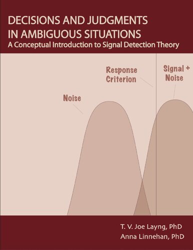 Decisions And Judgments In Ambiguous Situations A Conceptual Introduction To Signal Detection Theory 4th Edition T V Joe Layng
