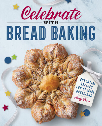 Celebrate With Bread Baking Essential Recipes For Special Occasions Jenny Prior