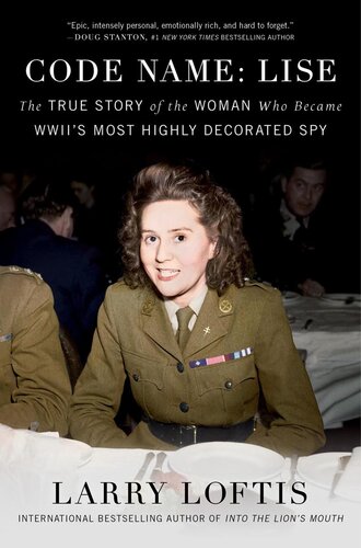 Code Name Lise The True Story Of The Woman Who Became Wwiis Most Highly Decorated Spy Larry Loftis